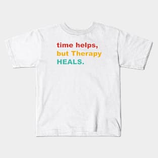 Time Helps, But Therapy Heals Kids T-Shirt